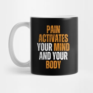 pain activates your mind and your body motivational quote Mug